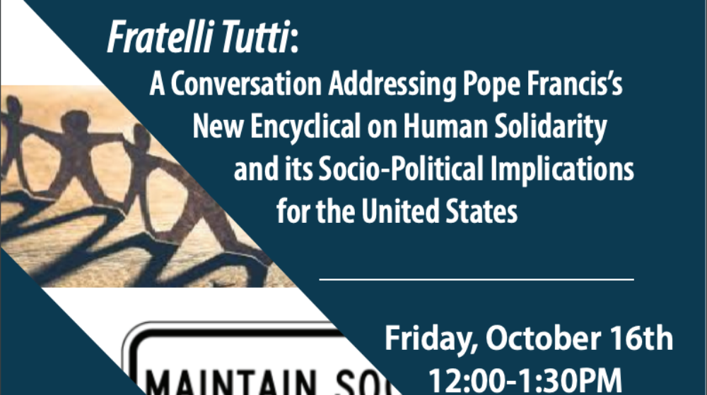 Fratelli Tutti: A Conversation Addressing Pope Francis’s New Encyclical on Human Solidarity and its Socio-Political Implications for the United States